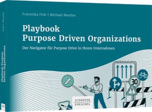 Fink, Franziska / Michael Moeller. Playbook Purpose Driven Organizations - Der Navigator für Purpose Drive in Ihrem Unternehmen. Schäffer-Poeschel Verlag, 2022.