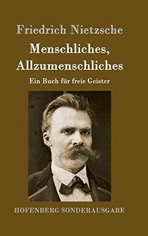 Nietzsche, Friedrich. Menschliches, Allzumenschliches - Ein Buch für freie Geister. Henricus - Edition Deutsche Klassik GmbH, Berlin, 2016.