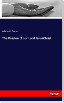 The Passion of our Lord Jesus Christ