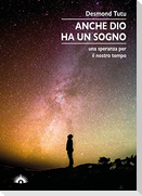 Anche Dio ha un sogno. Una speranza per il nostro tempo