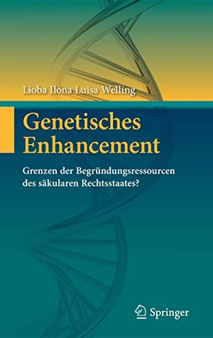 Welling, Lioba Ilona Luisa. Genetisches Enhancement - Grenzen der Begründungsressourcen des säkularen Rechtsstaates?. Springer Berlin Heidelberg, 2014.