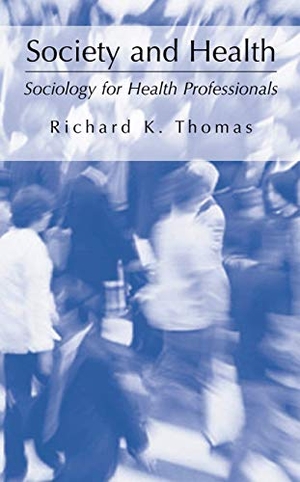 Thomas, Richard K.. Society and Health - Sociology for Health Professionals. Springer US, 2013.