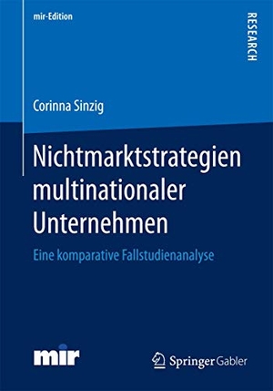 Sinzig, Corinna. Nichtmarktstrategien multinationaler Unternehmen - Eine komparative Fallstudienanalyse. Springer Fachmedien Wiesbaden, 2017.