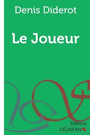 Diderot, Denis. Le Joueur. Ligaran, 2015.
