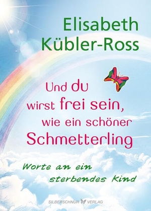 Kübler-Ross, Elisabeth. Und du wirst frei sein, wie ein schöner Schmetterling - Worte an ein sterbendes Kind. Silberschnur Verlag Die G, 2026.