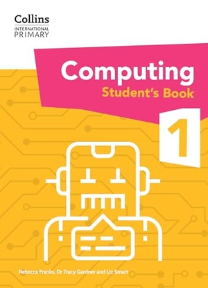 Franks, Rebecca / Smart, Liz et al. Collins International Primary Computing Students Book 1. HarperCollins UK, 2024.