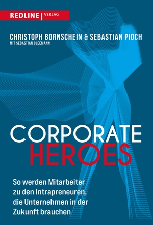 Pioch, Sebastian / Christoph Bornschein. Corporate Heroes - So werden Mitarbeiter zu den Intrapreneuren, die Unternehmen in Zukunft brauchen. Redline, 2023.
