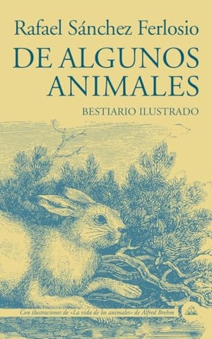 Sánchez Ferlosio, Rafael. De algunos animales : bestiario ilustrado. LITERATURA RANDOM HOUSE, 2019.