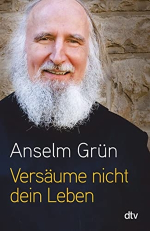 Grün, Anselm. Versäume nicht dein Leben. dtv Verlagsgesellschaft, 2017.