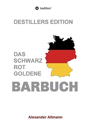 Altmann, Alexander. Das schwarzrotgoldene Barbuch - Destillers Edition. tredition, 2019.