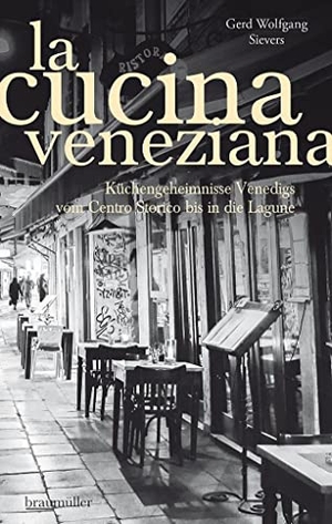 Sievers, Gerd Wolfgang. La Cucina Veneziana - Küchengeheimnisse Venedigs vom Centro Storico bis in die Lagune. Braumüller GmbH, 2018.