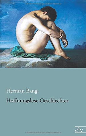 Bang, Herman. Hoffnungslose Geschlechter. Europäischer Literaturverlag, 2014.