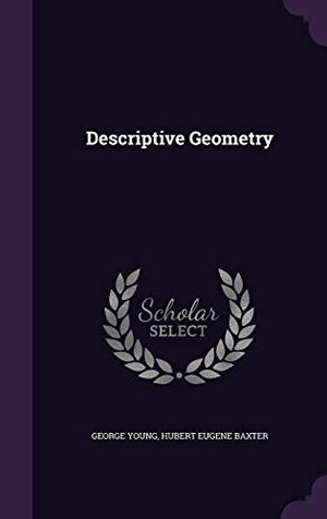 Young, George / Hubert Eugene Baxter. DESCRIPTIVE GEOMETRY. Touchladybirdlucky Studios, 2016.