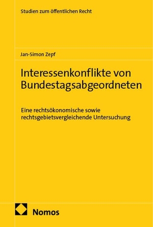 Zepf, Jan-Simon. Interessenkonflikte von Bundestagsabgeordneten - Eine rechtsökonomische sowie rechtsgebietsvergleichende Untersuchung. Nomos Verlags GmbH, 2026.