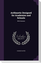Arithmetic Designed for Academies and Schools: With Answers