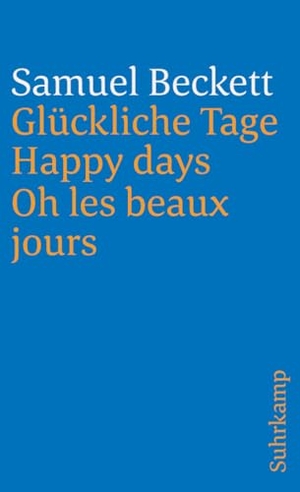 Beckett, Samuel. Glückliche Tage. Happy Days. Oh les beaux jours.. Suhrkamp Verlag, 2000.