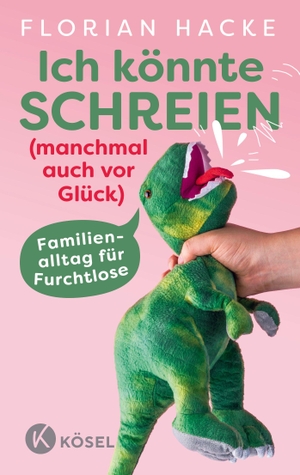 Hacke, Florian. Ich könnte SCHREIEN (manchmal auch vor Glück) - Familienalltag für Furchtlose. Kösel-Verlag, 2026.