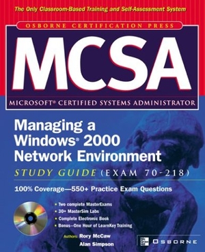 McCaw, Rory / Alan Simpson. McSa Managing a Windows 2000 Network Environment Study Guide (Exam 70-218) [With CDROM]. McGraw Hill LLC, 2002.