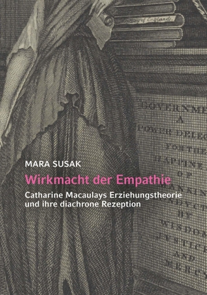Susak, Mara. Wirkmacht der Empathie - Catharine Macaulays Erziehungstheorie und ihre diachrone Rezeption. Buchschmiede, 2026.