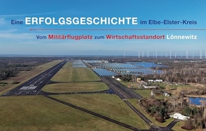 Männig, Jana. Eine Erfolgsgeschichte im Elbe-Elster-Kreis - Vom Militärflugplatz zum Wirtschaftsstandort Lönnewitz. STRAUSS Medien & Edition, 2024.