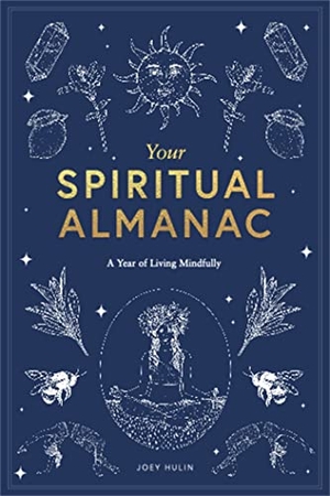 Hulin, Joey. Your Spiritual Almanac - A Year of Living Mindfully. Orion Publishing Co, 2021.