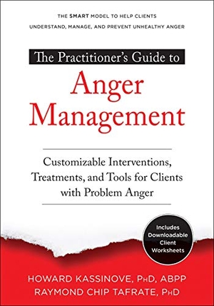 Kassinove, Howard / Raymond Chip Tafrate. The Practitioner's Guide to Anger Management - Customizable Interventions, Treatments, and Tools for Clients with Problem Anger. New Harbinger Publications, 2019.