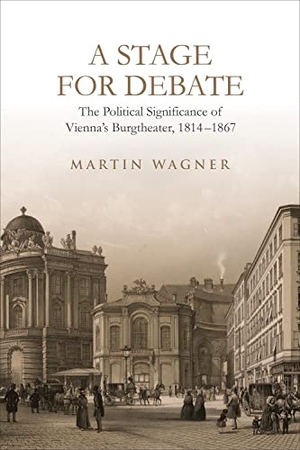 Wagner, Martin. A Stage for Debate - The Political Significance of Vienna's Burgtheater, 1814-1867. University of Toronto Press, 2023.