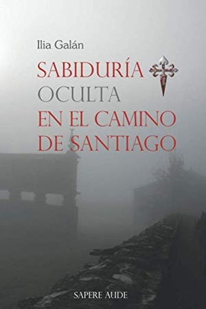 Galán, Ilia / Ilia Galán Díez. Sabiduría oculta en el Camino de Santiago. Entreacacias, 2015.