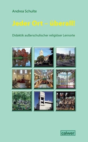 Schulte, Andrea. Jeder Ort - überall! - Didaktik außerschulischer Lernorte. Calwer Verlag GmbH, 2013.