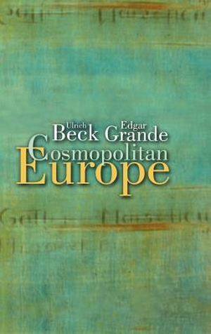 Beck, Ulrich / Edgar Grande. Cosmopolitan Europe. BLACKWELL PUBL, 2007.