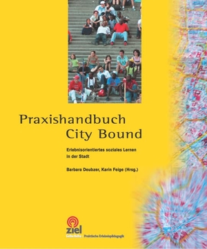 Deubzer, Barbara / Karin Feige (Hrsg.). City Bound - Erlebnisorientiertes soziales Lernen in der Stadt. Ziel- Zentrum F. Interdis, 2004.