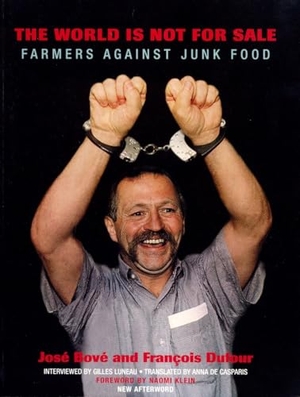 Bove, Jose / Francois Dufour. The World Is Not for Sale: Farmers Against Junk Food. Verso, 2002.