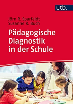 Sparfeldt, Jörn / Susanne Buch. Pädagogische Diagnostik in der Schule - Grundlagen und Anwendung. UTB GmbH, 2027.