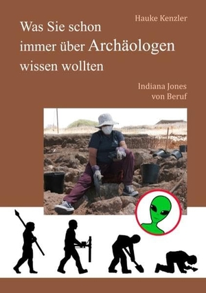 Kenzler, Hauke. Was Sie schon immer über Archäologen wissen wollten - Indiana Jones von Beruf. BoD - Books on Demand, 2018.