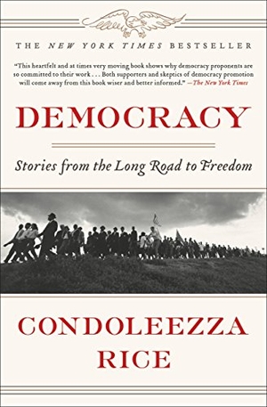 Rice, Condoleezza. Democracy - Stories from the Long Road to Freedom. Hachette Book Group, 2017.