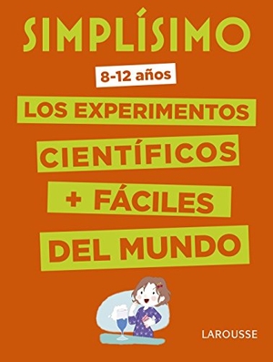 Larousse Editorial. Simplísimo. Los experimentos científicos más fáciles del mundo. Larousse, 2018.