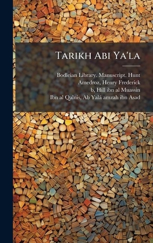 Amedroz, Henry Frederick / Hill Ibn Al-Muassin B. Tarikh Abi Ya'la. Tradd Street Press, 2025.