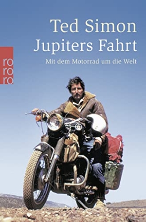 Simon, Ted. Jupiters Fahrt - Mit dem Motorrad um die Welt. Rowohlt Taschenbuch, 2012.