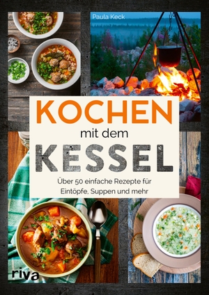 Keck, Paula. Kochen mit dem Kessel - Über 50 einfache Rezepte für Eintöpfe, Suppen und mehr. riva Verlag, 2021.