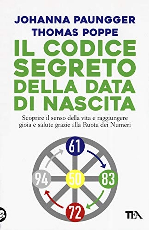 Paungger, Johanna / Thomas Poppe. Il codice segreto della data di nascita. Scoprire il senso della vita e raggiungere gioia e salute grazie alla Ruota dei Numeri. TEA, 2019.