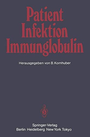 Kornhuber, B. (Hrsg.). Patient ¿ Infektion ¿ Immunglobulin. Springer Berlin Heidelberg, 1984.