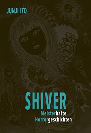 Ito, Junji. Shiver - Meisterhafte Horrorgeschichten - Das Best-of von Junji Ito - neun Kurzgeschichten vom Meister des Horrors selbst ausgewählt und mit persönlichen Kommentaren versehen.. Carlsen Verlag GmbH, 2021.