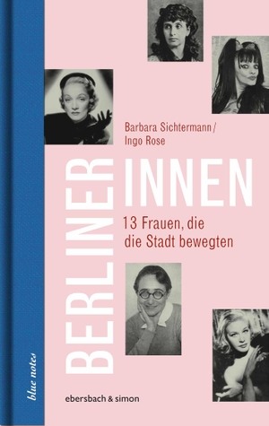 Sichtermann, Barbara / Ingo Rose. Berlinerinnen - 13 Frauen, die die Stadt bewegten. ebersbach & simon, 2019.