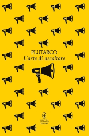 Plutarco. L' arte di ascoltare. Newton Compton Editori, 2026.
