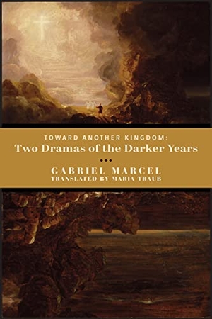Marcel, Gabriel. Toward Another Kingdom - Two Dramas of the Darker Years. St. Augustine's Press, 2025.