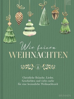 Degenhardt, Susanne (Hrsg.). Wir feiern Weihnachten - Hausbuch - Christliche Bräuche, Lieder, Geschichten und vieles mehr für eine besinnliche Weihnachtszeit. Brunnen-Verlag GmbH, 2023.