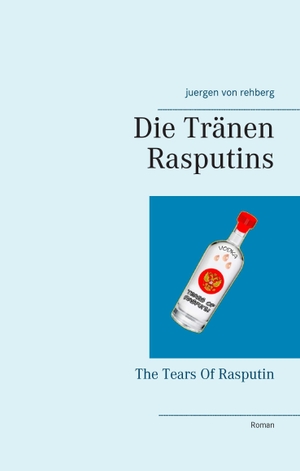 Rehberg, Juergen von. Die Tränen Rasputins - The Tears Of Rasputin. Books on Demand, 2016.