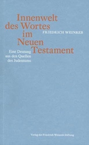Weinreb, Friedrich. Innenwelt des Wortes im Neuen Testament - Eine Deutung aus den Quellen des Judentums. Weinreb, Friedrich Verlag, 2012.