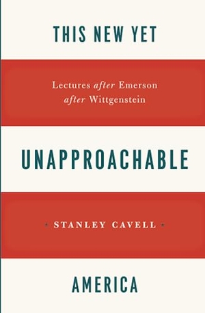 Cavell, Stanley. This New Yet Unapproachable America - Lectures after Emerson after Wittgenstein. The University of Chicago Press, 2013.