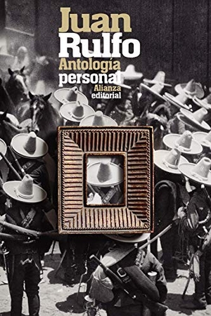 Rulfo, Juan. Antología personal. Alianza Editorial, 2021.